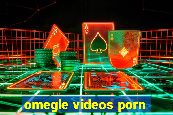 omegle videos porn